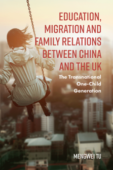 Cover of Education, Migration and Family Relations between China and the UK: The Transnational One-Child Generation
