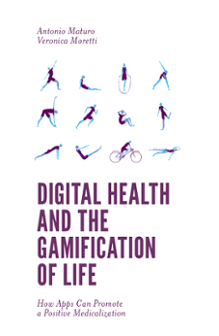 Cover of Digital Health and the Gamification of Life: How Apps Can Promote a Positive Medicalization