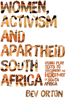 Cover of Women, Activism and Apartheid South Africa: Using Play Texts to Document the Herstory of South Africa
