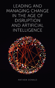 Cover of Leading and Managing Change in the Age of Disruption and Artificial Intelligence
