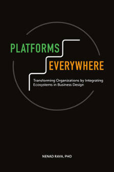 Cover of Platforms Everywhere: Transforming Organizations by Integrating Ecosystems in Business Design