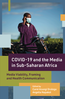 Cover of COVID-19 and the Media in Sub-Saharan Africa: Media Viability, Framing and Health Communication