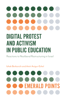Cover of Digital Protest and Activism in Public Education: Reactions to Neoliberal Restructuring in Israel