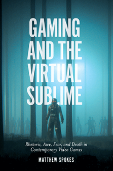 Cover of Gaming and the Virtual Sublime: Rhetoric, Awe, Fear, and Death in Contemporary Video Games