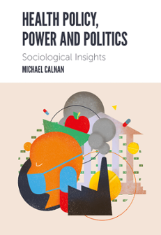 Cover of Health Policy, Power and Politics: Sociological Insights