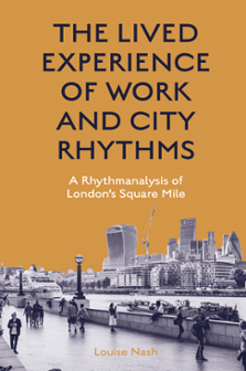 Cover of The Lived Experience of Work and City Rhythms: A Rhythmanalysis of London's Square Mile